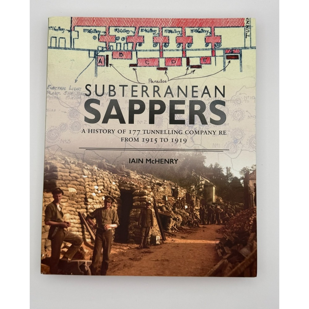 Subterranean Sappers Iain McHenry SIGNED WWI 177 Tunnelling Company RE 2015